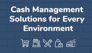 Cash Management Solutions for Every Environment